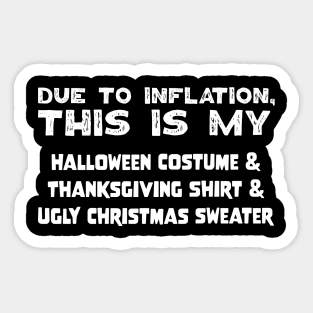 Due To Inflation This Is My Halloween Costume Thanksgiving Shirt Ugly Christmas Sweater Sticker
